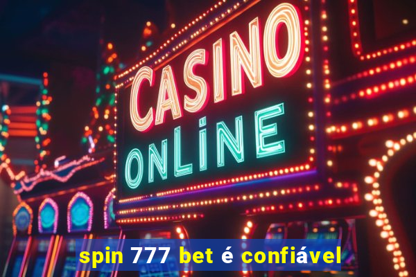 spin 777 bet é confiável