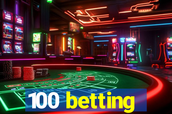 100 betting