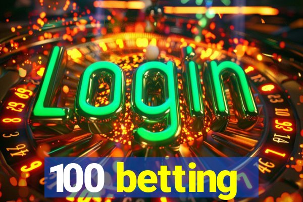 100 betting