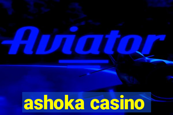 ashoka casino