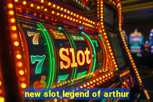 new slot legend of arthur