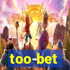 too-bet