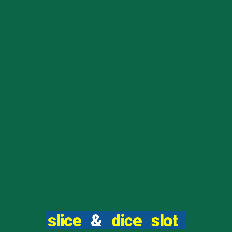 slice & dice slot free play