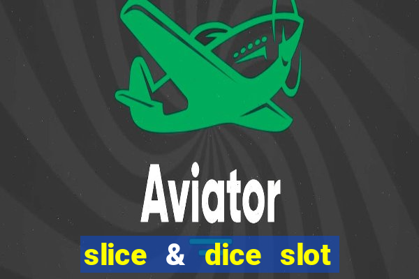 slice & dice slot free play