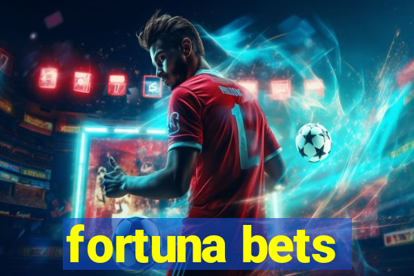 fortuna bets