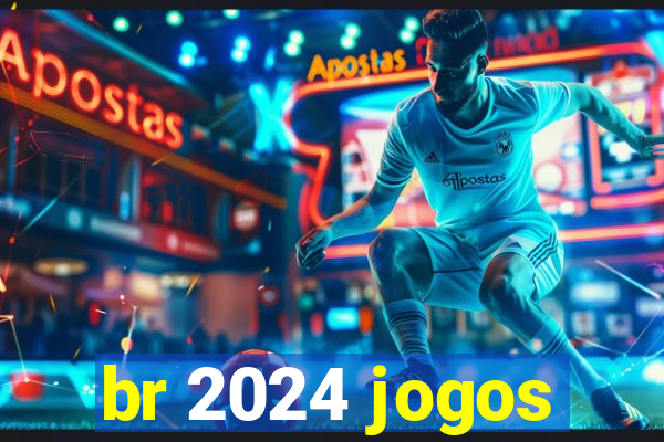 br 2024 jogos