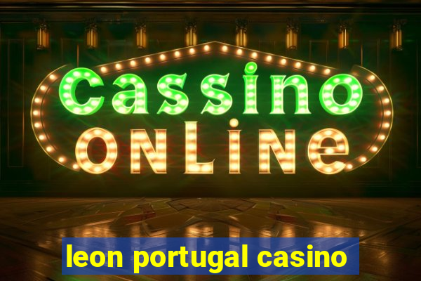 leon portugal casino