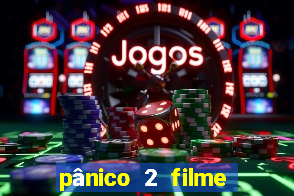 pânico 2 filme completo dublado mega filmes