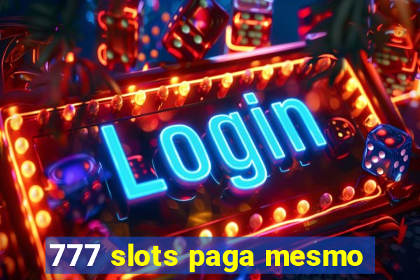 777 slots paga mesmo