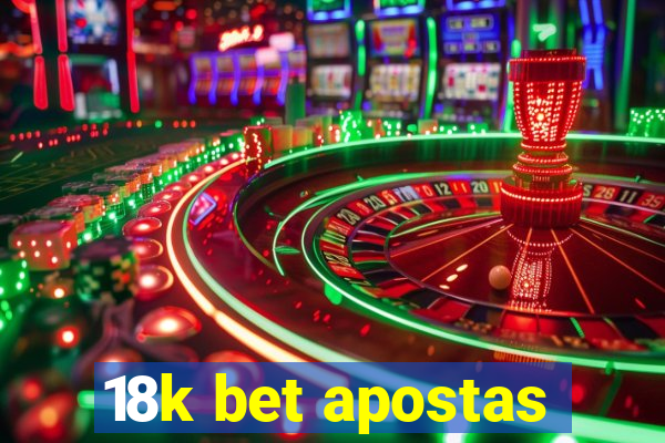 18k bet apostas