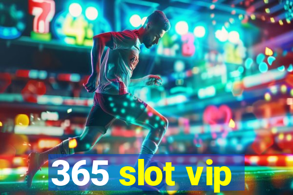 365 slot vip