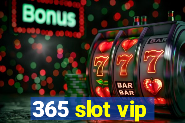 365 slot vip