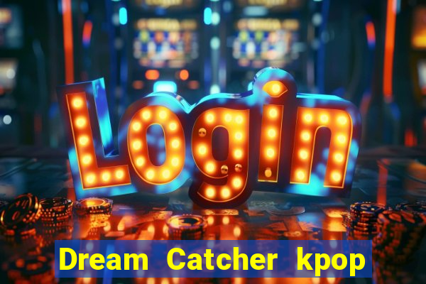 Dream Catcher kpop dreamcatcher kpop lightstick