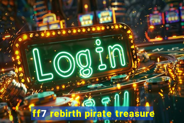 ff7 rebirth pirate treasure