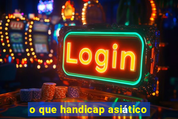 o que handicap asiático