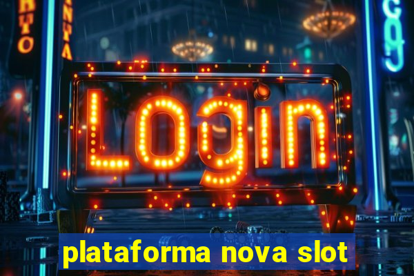 plataforma nova slot