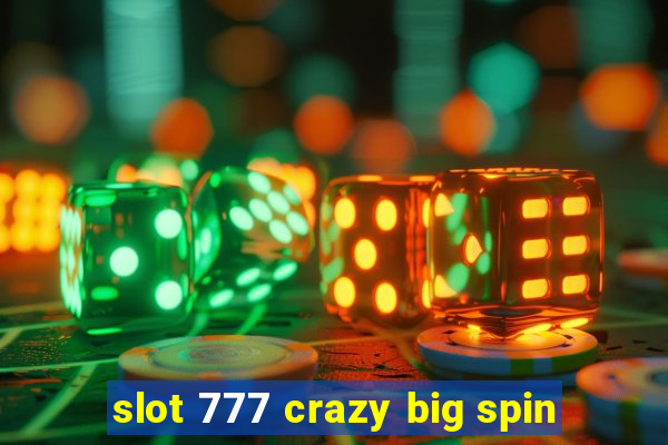 slot 777 crazy big spin