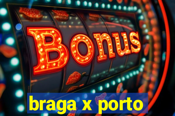 braga x porto