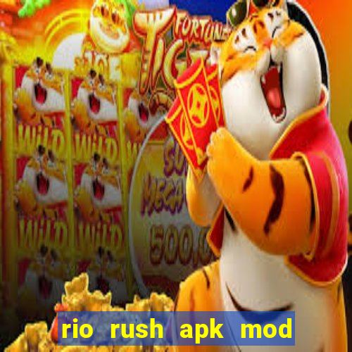 rio rush apk mod dinheiro infinito