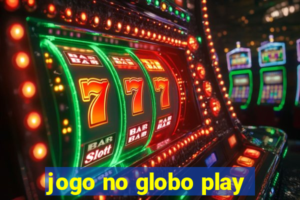 jogo no globo play