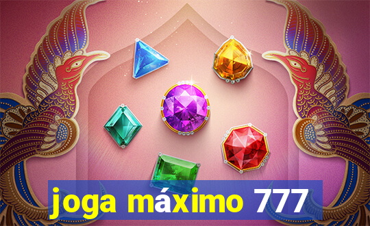 joga máximo 777