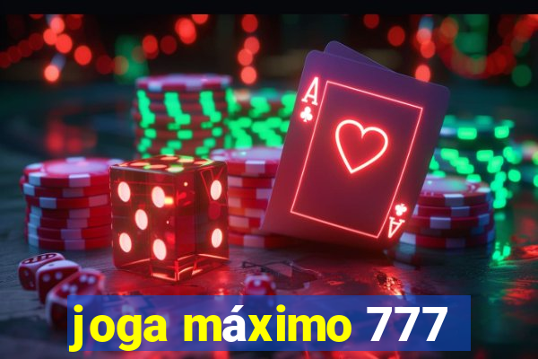 joga máximo 777