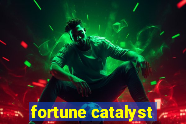 fortune catalyst