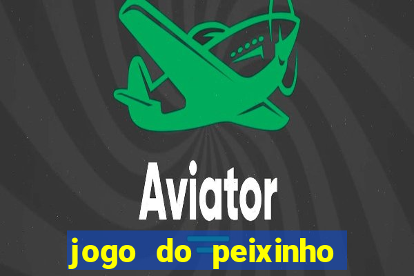 jogo do peixinho que ganha dinheiro