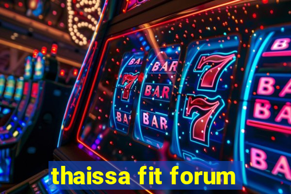 thaissa fit forum