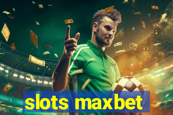 slots maxbet