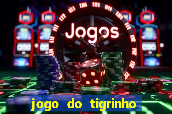 jogo do tigrinho casa chinesa é confiável