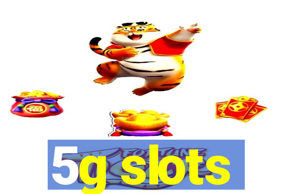 5g slots