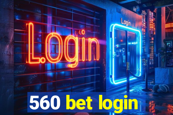 560 bet login