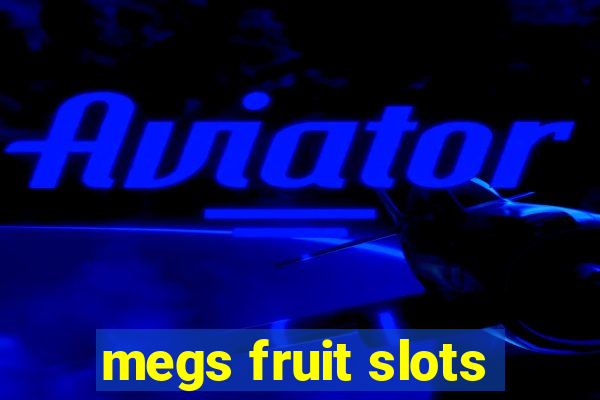 megs fruit slots