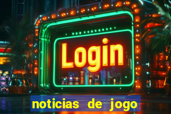 noticias de jogo de futebol