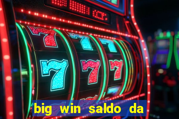 big win saldo da conta now