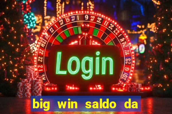 big win saldo da conta now