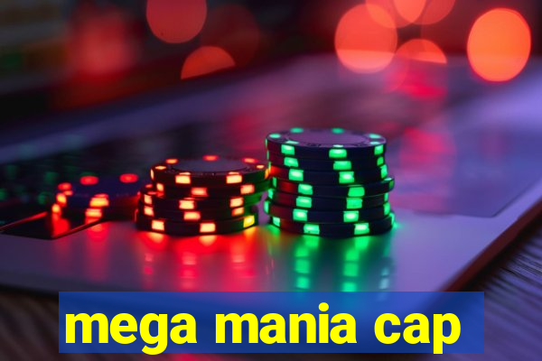 mega mania cap