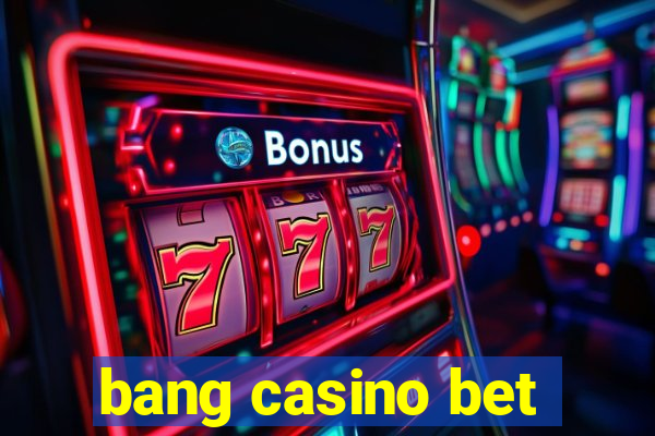 bang casino bet