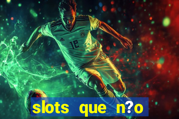 slots que n?o precisa depositar para sacar