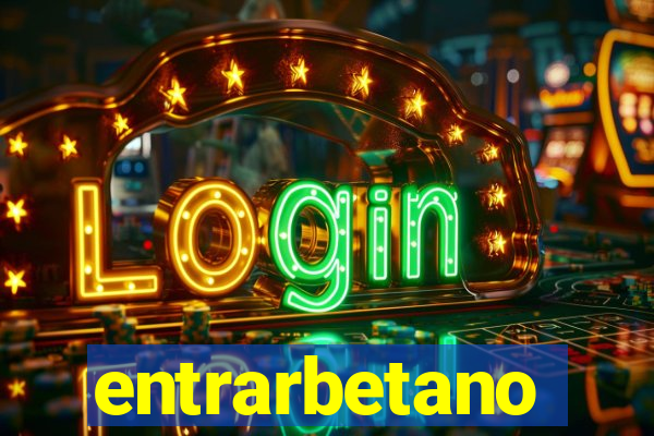 entrarbetano