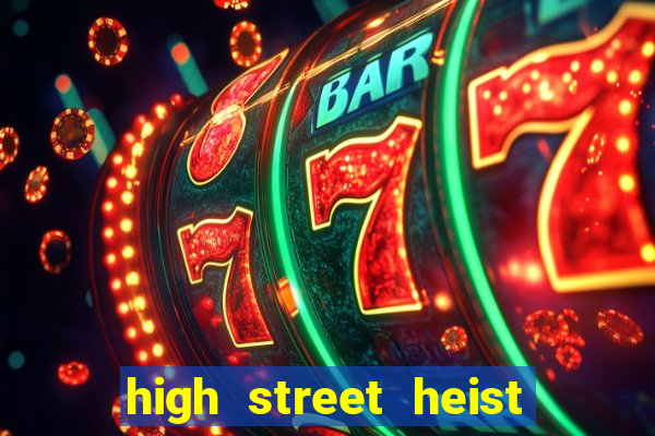 high street heist slot free play