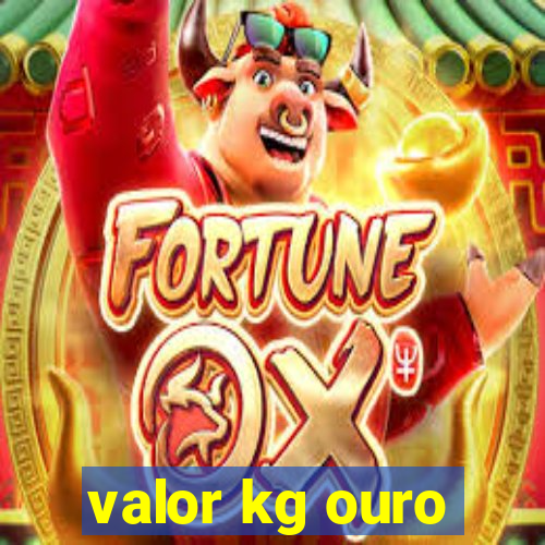 valor kg ouro