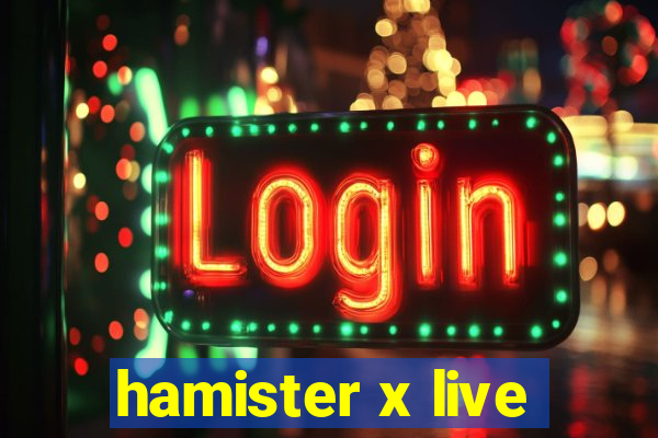 hamister x live