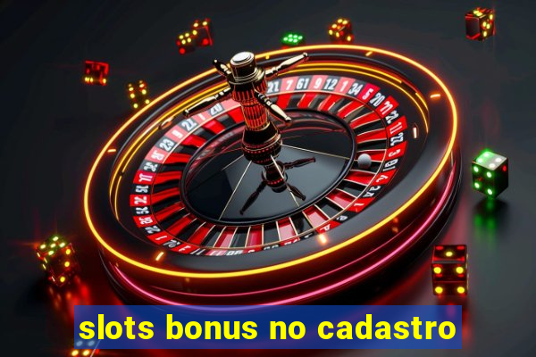 slots bonus no cadastro