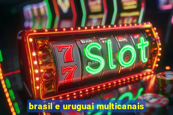 brasil e uruguai multicanais