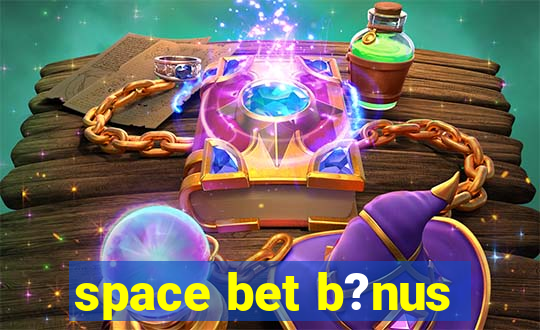 space bet b?nus