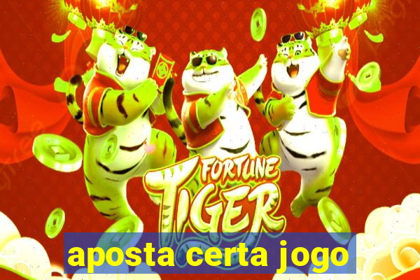 aposta certa jogo