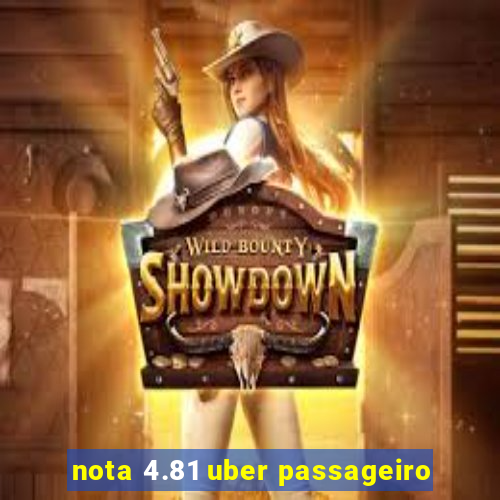 nota 4.81 uber passageiro