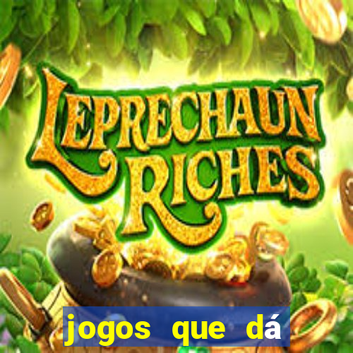 jogos que dá dinheiro de verdade